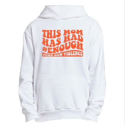 This Mom Has Had Enough End Gun Violence Awareness Day Urban Pullover Hoodie