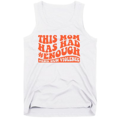 This Mom Has Had Enough End Gun Violence Awareness Day Tank Top