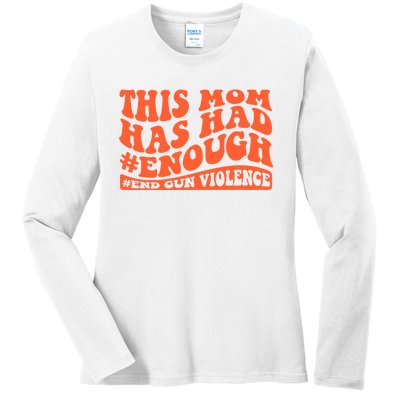 This Mom Has Had Enough End Gun Violence Awareness Day Ladies Long Sleeve Shirt