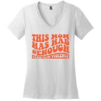 This Mom Has Had Enough End Gun Violence Awareness Day Women's V-Neck T-Shirt