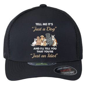 Tell Me It's Just A Dog And I'll Tell You You're Just An Idiot Flexfit Unipanel Trucker Cap