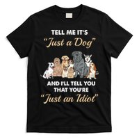 Tell Me It's Just A Dog And I'll Tell You You're Just An Idiot T-Shirt