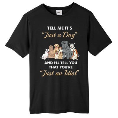 Tell Me It's Just A Dog And I'll Tell You You're Just An Idiot Tall Fusion ChromaSoft Performance T-Shirt