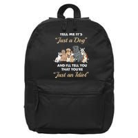 Tell Me It's Just A Dog And I'll Tell You You're Just An Idiot 16 in Basic Backpack