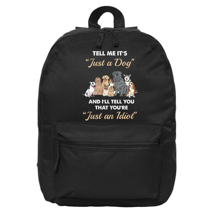 Tell Me It's Just A Dog And I'll Tell You You're Just An Idiot 16 in Basic Backpack