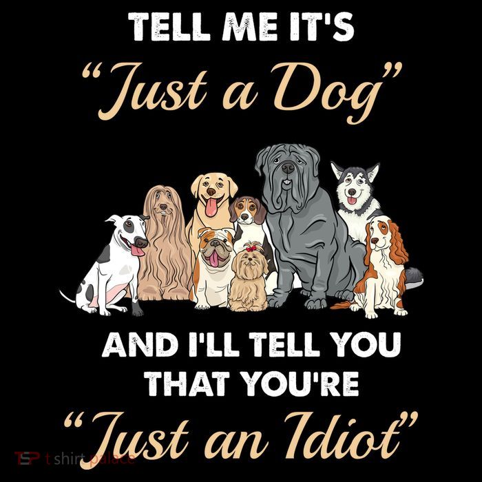 Tell Me It's Just A Dog And I'll Tell You You're Just An Idiot Baby Bodysuit