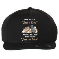 Tell Me It's Just A Dog And I'll Tell You You're Just An Idiot Wool Snapback Cap
