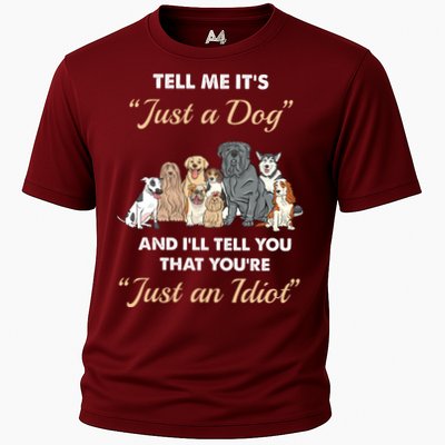 Tell Me It's Just A Dog And I'll Tell You You're Just An Idiot Performance Shirt