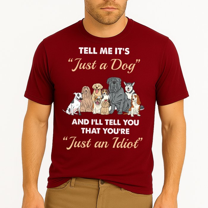 Tell Me It's Just A Dog And I'll Tell You You're Just An Idiot Cooling Performance Crew T-Shirt