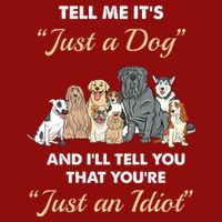 Tell Me It's Just A Dog And I'll Tell You You're Just An Idiot Cooling Performance Crew T-Shirt