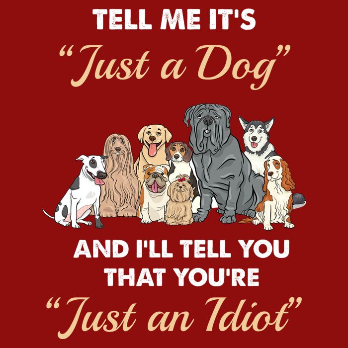 Tell Me It's Just A Dog And I'll Tell You You're Just An Idiot Cooling Performance Crew T-Shirt