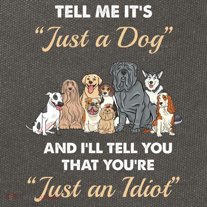 Tell Me It's Just A Dog And I'll Tell You You're Just An Idiot Cotton Canvas Backpack