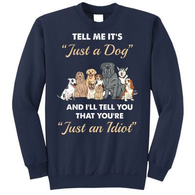 Tell Me It's Just A Dog And I'll Tell You You're Just An Idiot Sweatshirt