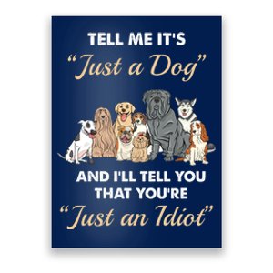 Tell Me It's Just A Dog And I'll Tell You You're Just An Idiot Poster