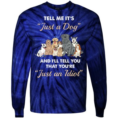 Tell Me It's Just A Dog And I'll Tell You You're Just An Idiot Tie-Dye Long Sleeve Shirt