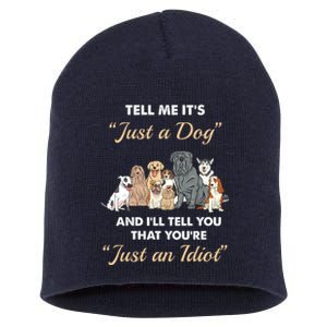 Tell Me It's Just A Dog And I'll Tell You You're Just An Idiot Short Acrylic Beanie