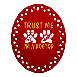 Trust Me I'm A Dogtor Funny Dog Doctor Dog Lover Dog Puns Doctor Puns Paws Ceramic Oval Ornament