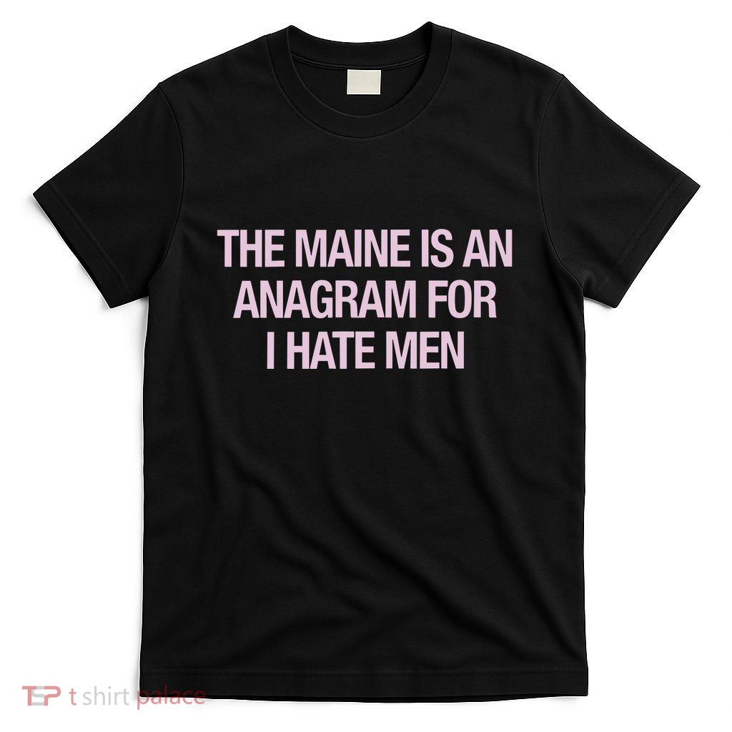 The Maine Is An Anagram T-Shirt