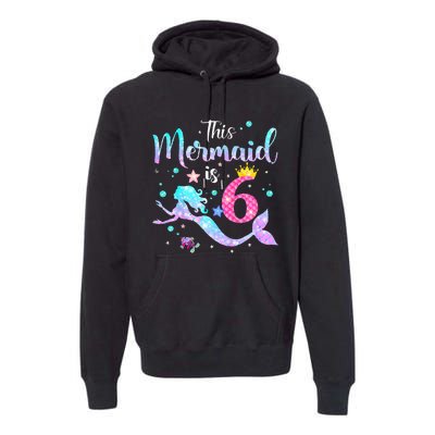 This Mermaid Is 6th Birthday Daughter Premium Hoodie