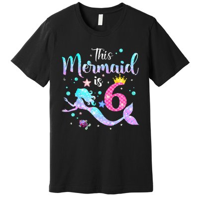 This Mermaid Is 6th Birthday Daughter Premium T-Shirt