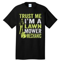 Trust Me IM A Lawn Mower Mechanic Funny Gardening Father Tall T-Shirt