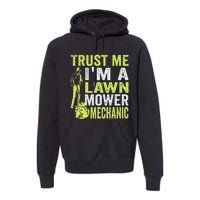 Trust Me IM A Lawn Mower Mechanic Funny Gardening Father Premium Hoodie