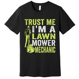 Trust Me IM A Lawn Mower Mechanic Funny Gardening Father Premium T-Shirt