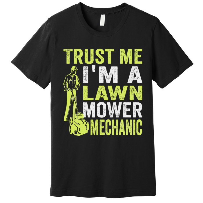 Trust Me IM A Lawn Mower Mechanic Funny Gardening Father Premium T-Shirt