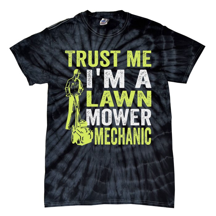 Trust Me IM A Lawn Mower Mechanic Funny Gardening Father Tie-Dye T-Shirt