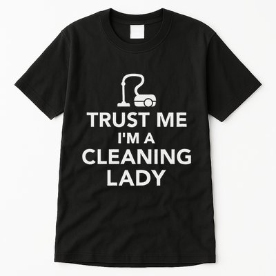 Trust Me IM A Cleaning Lady Tall T-Shirt