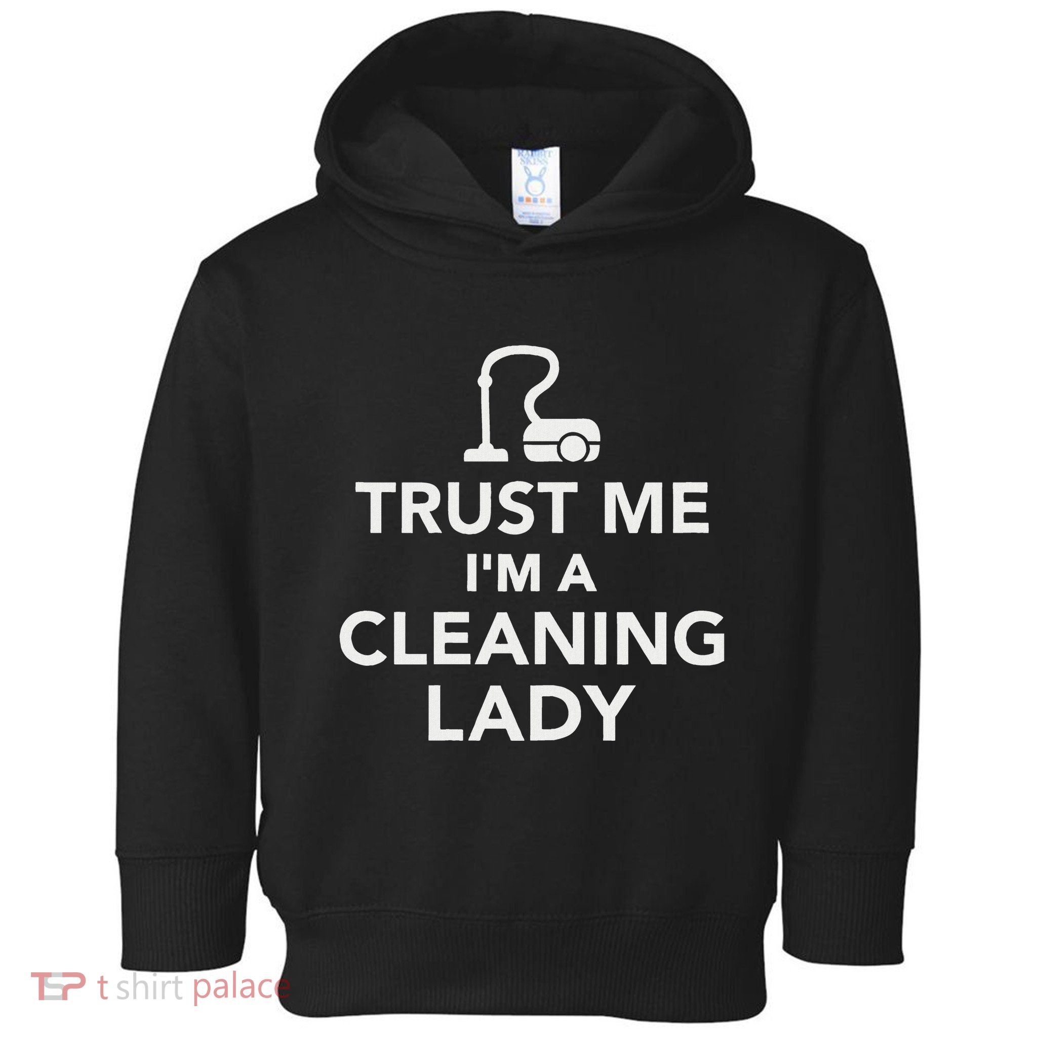 Trust Me IM A Cleaning Lady Toddler Hoodie