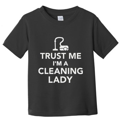 Trust Me IM A Cleaning Lady Toddler T-Shirt