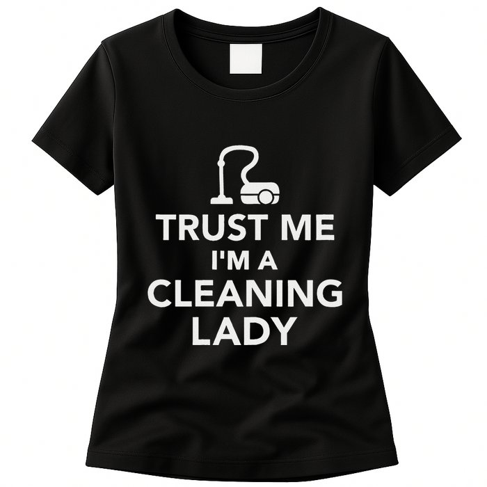 Trust Me IM A Cleaning Lady Womens T-Shirt