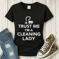 Trust Me IM A Cleaning Lady Womens T-Shirt