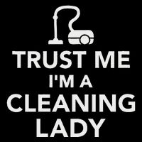 Trust Me IM A Cleaning Lady Womens T-Shirt