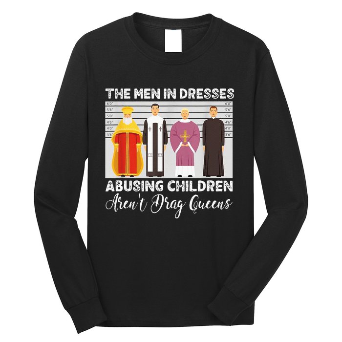 The Men In Dresses Abusing Children Arent Drag Queens Long Sleeve Shirt