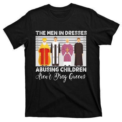 The Men In Dresses Abusing Children Arent Drag Queens T-Shirt