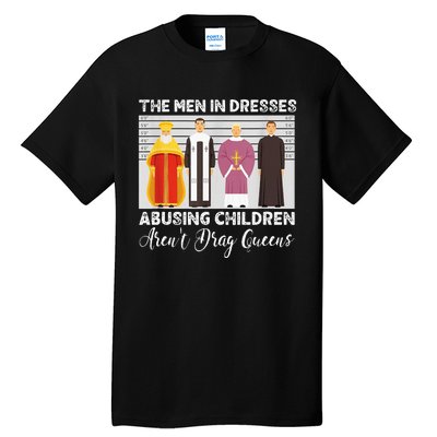 The Men In Dresses Abusing Children Arent Drag Queens Tall T-Shirt