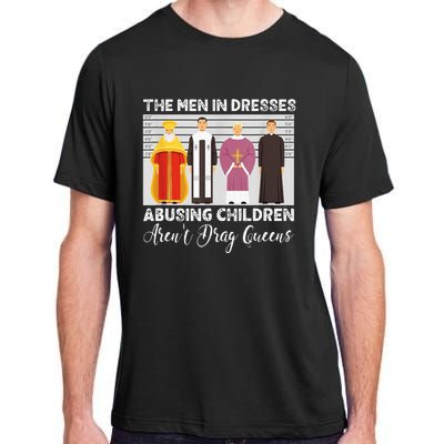 The Men In Dresses Abusing Children Arent Drag Queens Adult ChromaSoft Performance T-Shirt