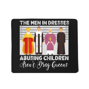 The Men In Dresses Abusing Children Arent Drag Queens Mousepad