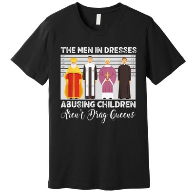 The Men In Dresses Abusing Children Arent Drag Queens Premium T-Shirt