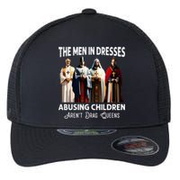 The Men In Dresses Abusing Children Arent Drag Queens Flexfit Unipanel Trucker Cap