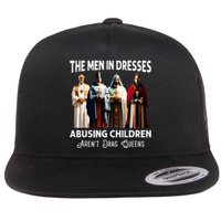 The Men In Dresses Abusing Children Arent Drag Queens Flat Bill Trucker Hat