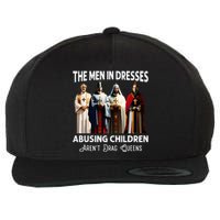 The Men In Dresses Abusing Children Arent Drag Queens Wool Snapback Cap