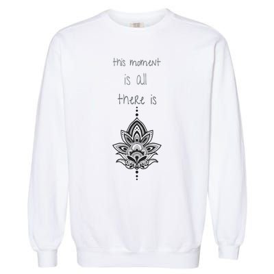 This Moment Is All There Is. Rumi Quote Lotus Flower Yoga Garment-Dyed Sweatshirt