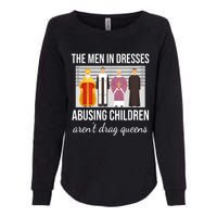 The Men In Dresses Abusing Children Aren't Drag Queens Womens California Wash Sweatshirt