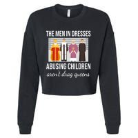 The Men In Dresses Abusing Children Aren't Drag Queens Cropped Pullover Crew