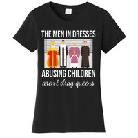 The Men In Dresses Abusing Children Aren't Drag Queens Women's T-Shirt