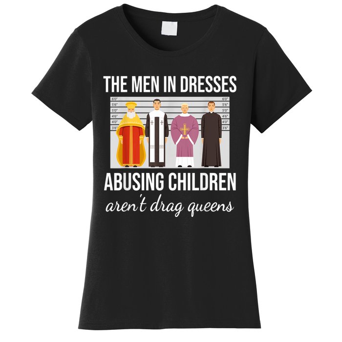 The Men In Dresses Abusing Children Aren't Drag Queens Women's T-Shirt