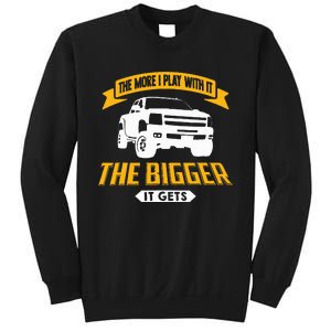 The More I Play With It The Bigger It Gets Lifted Truck Sweatshirt